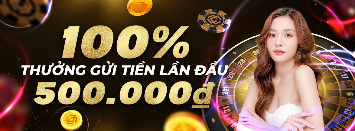 Gửi tiền lần đầu – Casino trực tuyến: thưởng 100% lên đến 500.000 VND